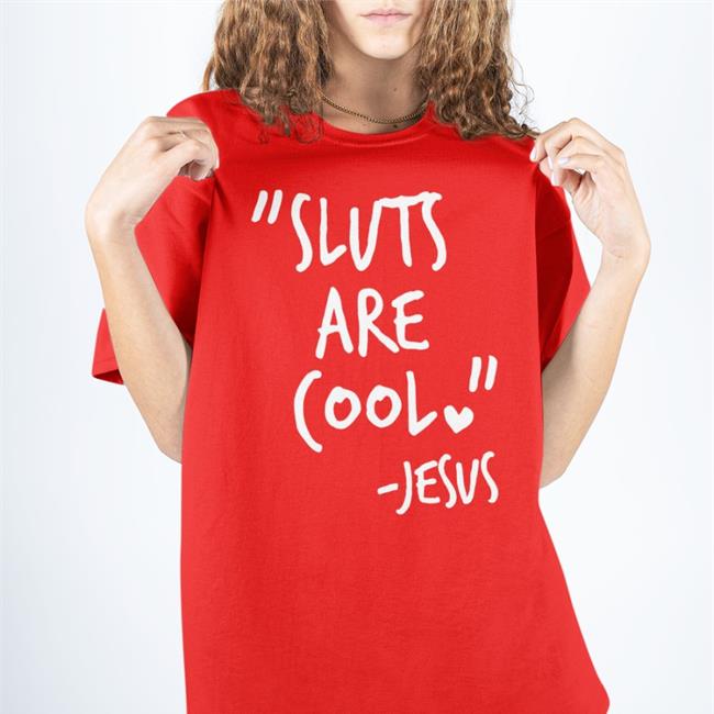 Sluts Are Cool Jesus Shirt Funny