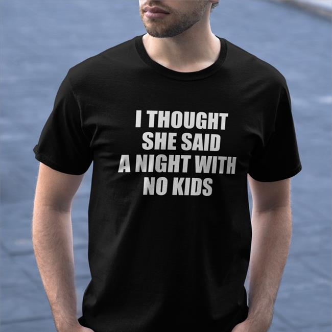 I Thought She Said A Night With No Kids Tank Top
