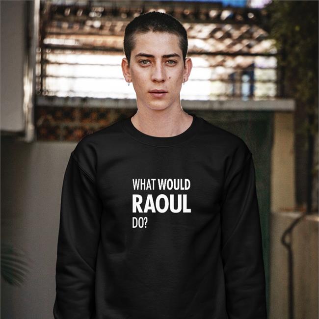 What Would Raoul Do Shirts