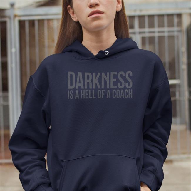 Darkness Is A Hell Of A Coach T Shirt
