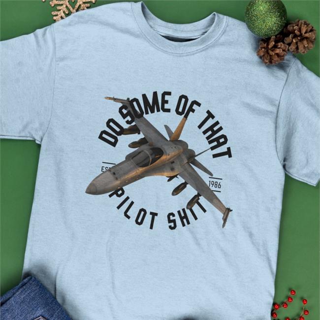 Do Some Of That Pilot Shit Est 1986 Tee Shirt