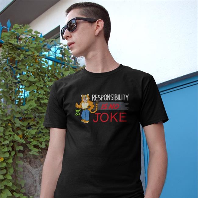 Responsibility Is No Joke Shirts