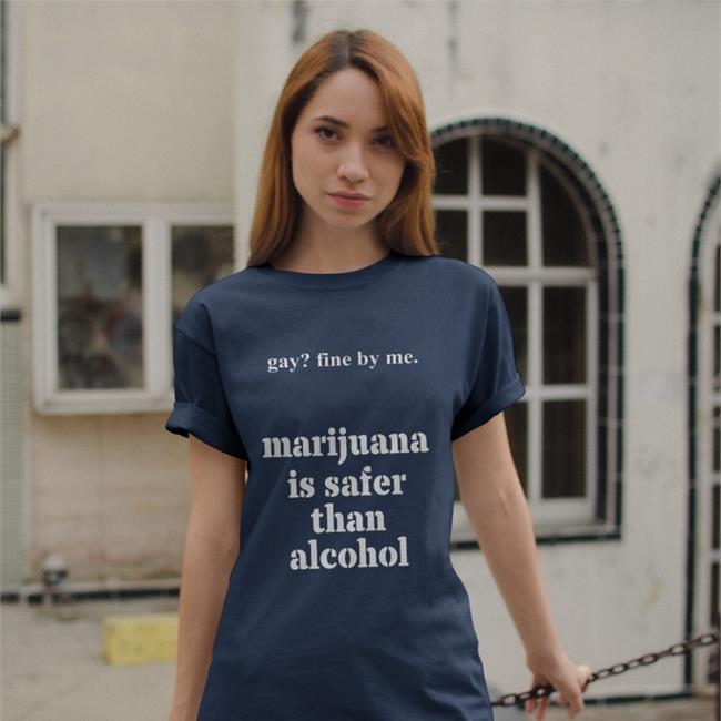 Gay Fine By Me Marijuana Is Safer Than Alcohol Long Sleeve Tee