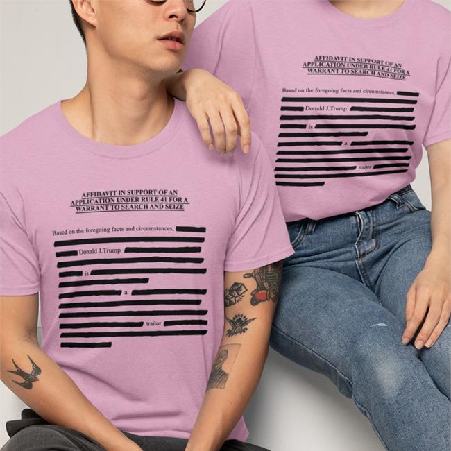 Trump Affidavit Affidavit In Support Of An Application Under Rule 41 For A Warrant To Search And Seize Shirts