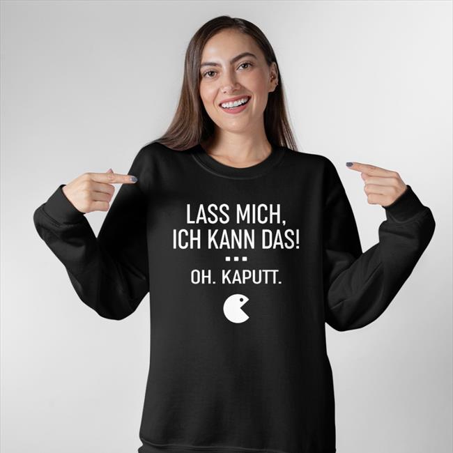 Lass Mich Ich Kann Das Oh Kaputt Shirt Black