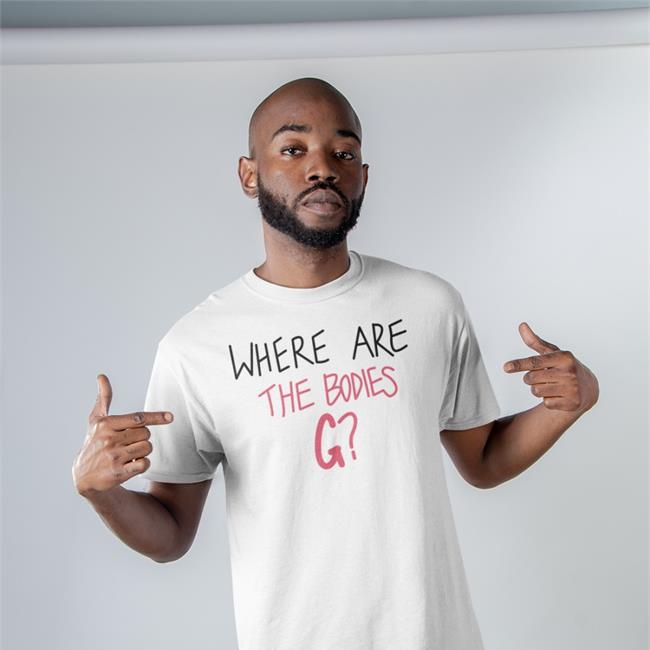 Where Are The Bodies G Tee Where Are The Bodies G T Shirt