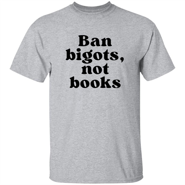 Ban Bigots Not Books Sweatshirt Ban Bigots Not Books Sweatshirt