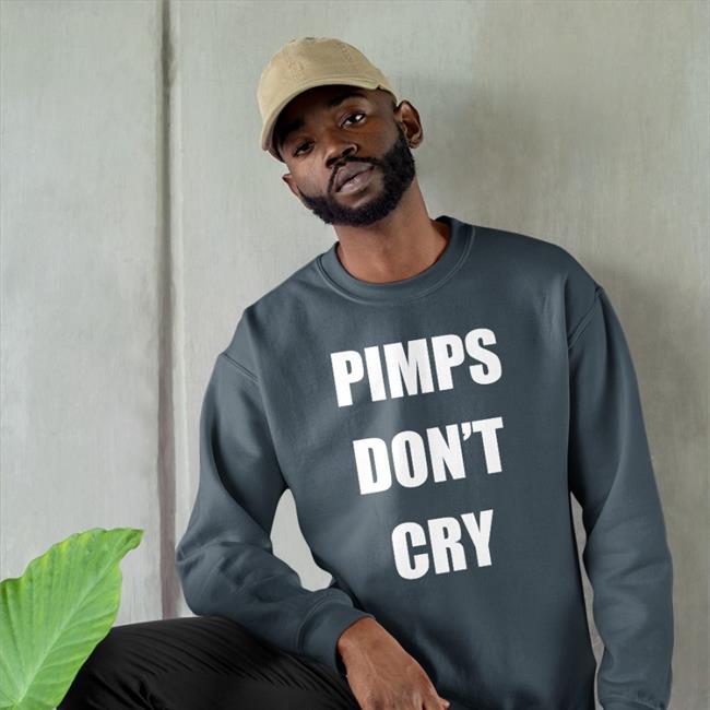 Pimps Don't Cry Sweatshirt Pimps Don't Cry T Shirt Ccp Is Asshoe