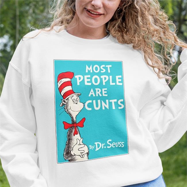 Most People Are Cunts By Dr Seuss T Shirt
