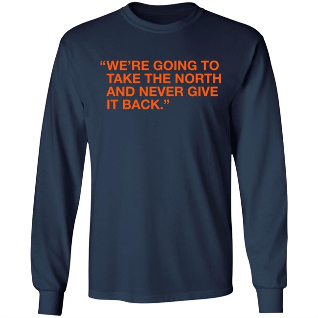 Obvious Shirts We're Taking The North And Never Giving It Back Shirt We're Going To Take The North And Never Give It Back Shirt Obvious Shirts We're Taking The North And Never Giving It Back Shirt We're Going To Take The North And Never Give It Back Shirt