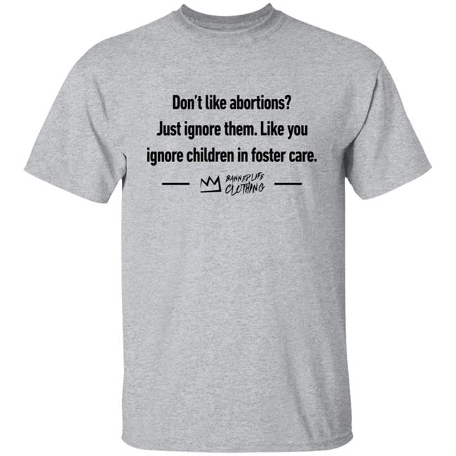 Becks Don’t Like Abortions Just Ignore Them Like You Ignore Children In Foster Care Shirt Banneplife Clothing