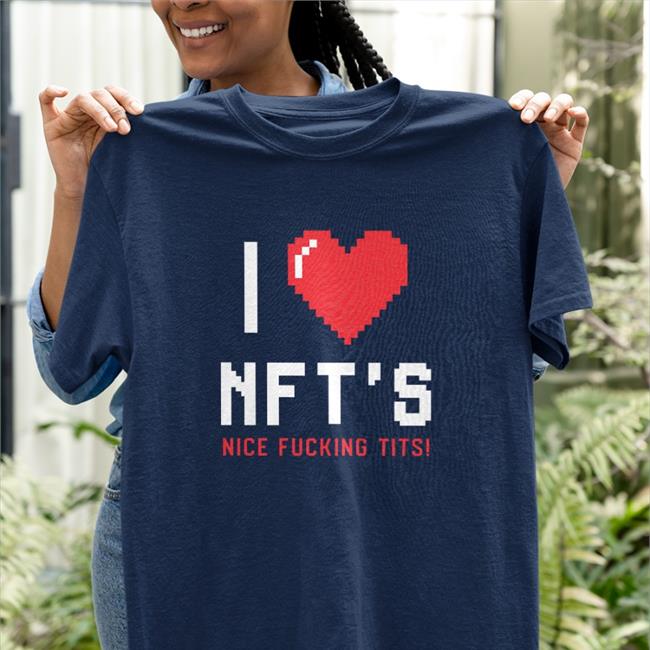 I Love Nft's Nice Fucking Tits Tee Shirt