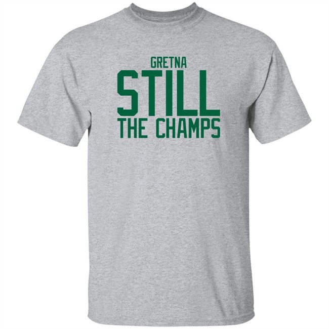 Bbb Printing Store Gretna Still The Champs Shirt Triple B Bbb Printing Store Gretna Still The Champs Shirt Triple B