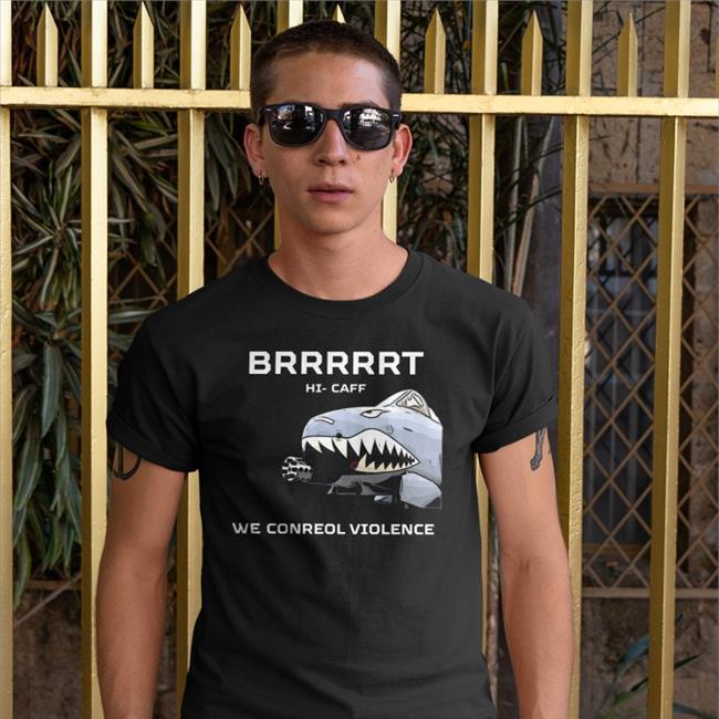 Brrrrrt Hi Caff We Conreol Violence Tee Shirt