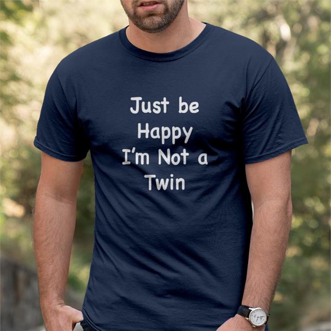 Just Be Happy I'm Not A Twin Hoodie