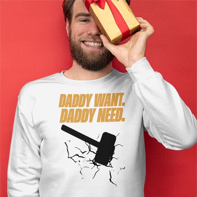 Daddy Want Daddy Need Shirt Brad Evans Noisy Huevos