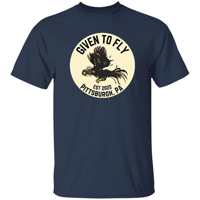 Given To Fly Est 2022 Pittsburgh PA Shirt Troy Beck Federal Galley Given To Fly Est 2022 Pittsburgh PA Shirt Troy Beck Federal Galley