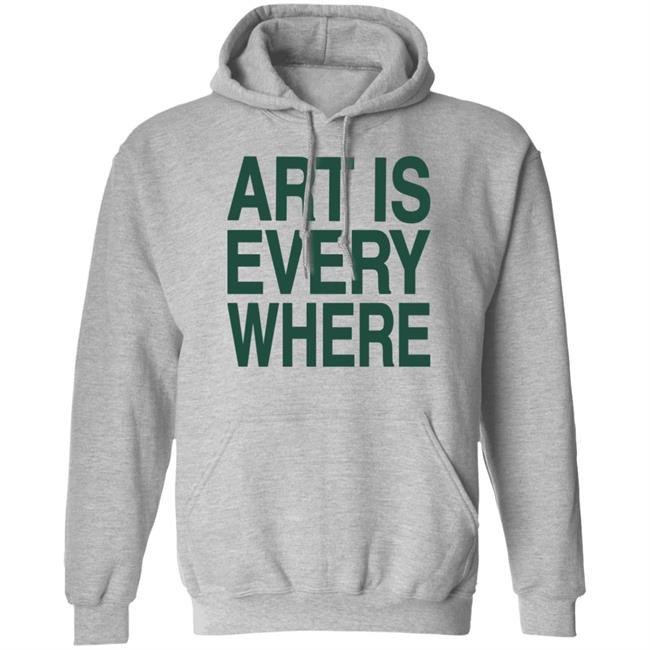Art Is Everywhere T Shirt Lexanie Flaquer Art Is Everywhere T Shirt Lexanie Flaquer