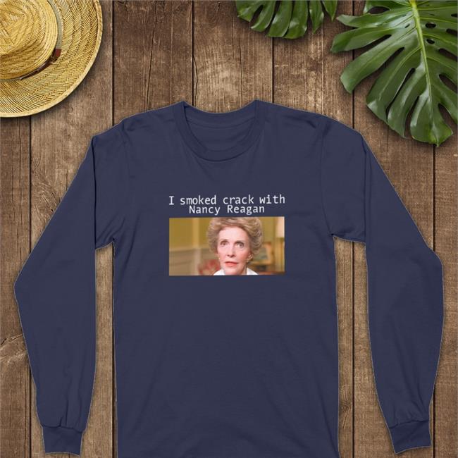 Shirts That Go Hard I Smoked Crack With Nacy Reagan Hooded Sweatshirt Anne Frances Davis Reagan