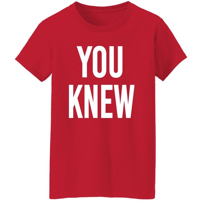 Madison Shanley You Knew Shirt Madison Shanley You Knew Shirt