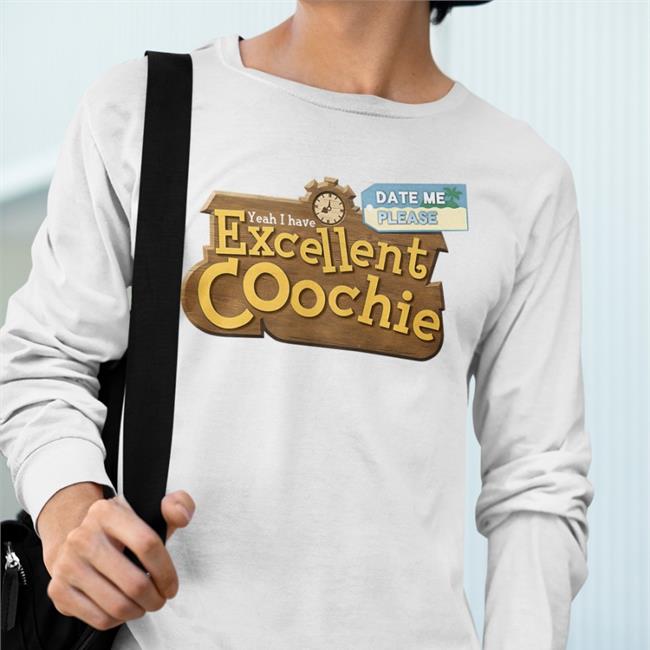 Yeah I Have Excellent Coochie Date Me Please Long Sleeve T Shirt