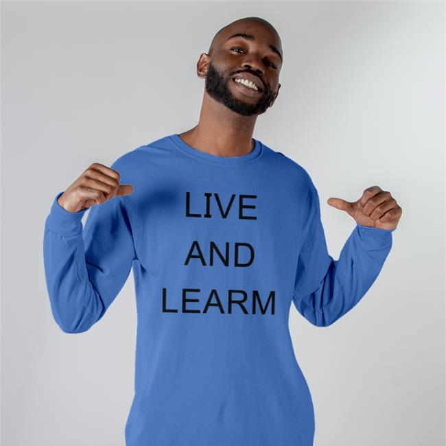Live And Learn Shirts