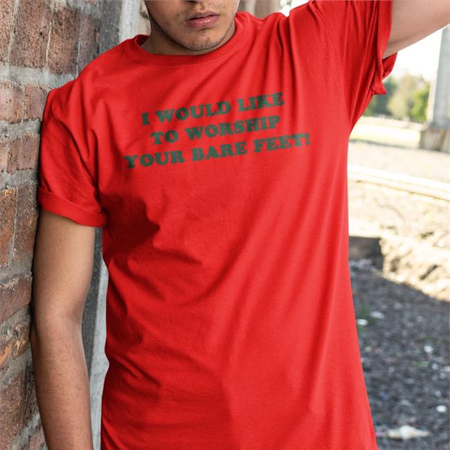 I Would Like To Worship Your Bare Feet Tee