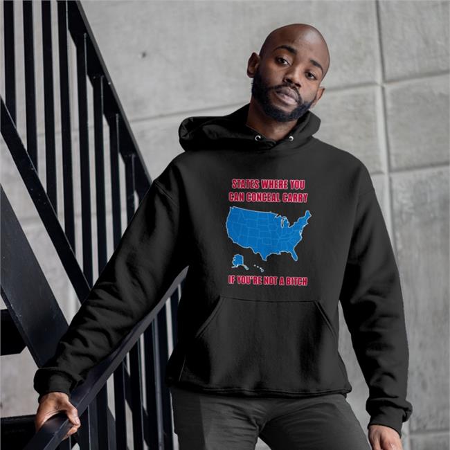 States Where You Can Conceal Carry If You're Not A Bitch Shirts