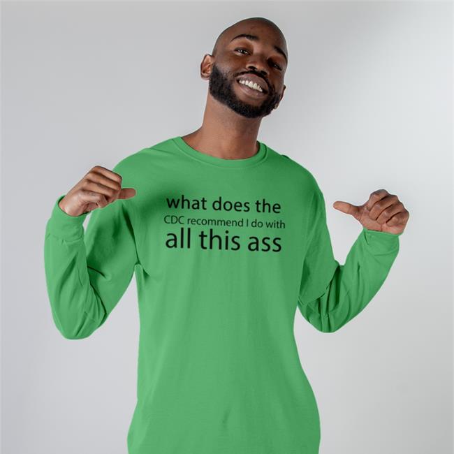Shirts That Go Hard Merch What Does The Cdc Recommend I Do With All This Ass Hooded Sweatshirt