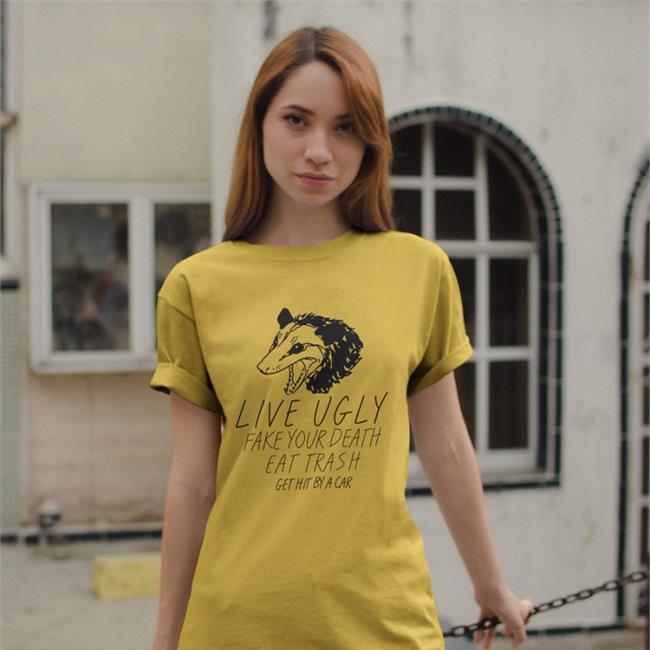Live Ugly Fake Your Death Eat Trash Get Hit By A Car Shirts