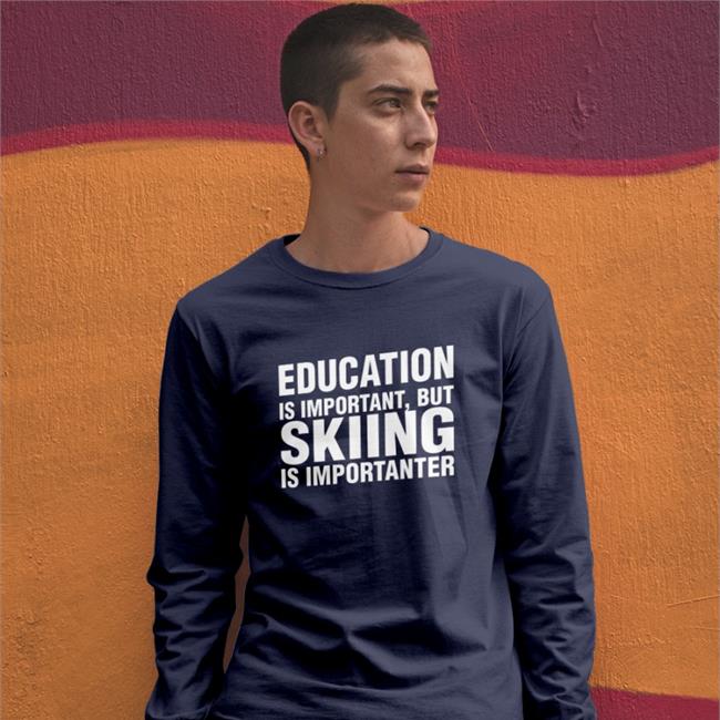 Education Is Important But Skiing Is Importanter Shirts