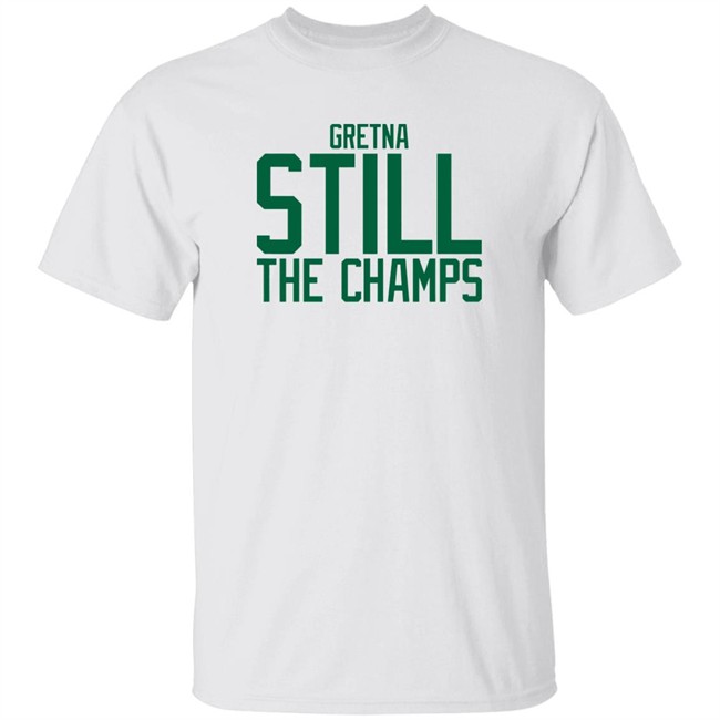 Bbb Printing Store Gretna Still The Champs Shirt Triple B Bbb Printing Store Gretna Still The Champs Shirt Triple B