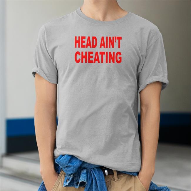 Head Ain't Cheating Hoodie Shirts That Go Hard