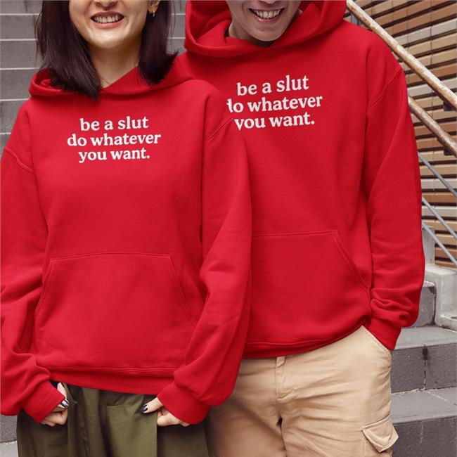 Be A Slut Do Whatever You Want T Shirt