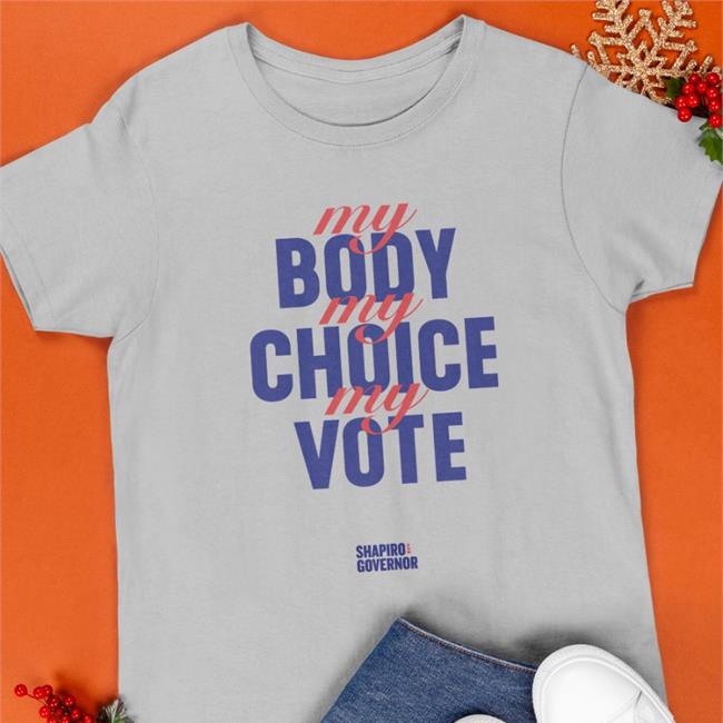 Josh Shapiro Shop My Body My Choice My Vote Shapiro Goveror Tee