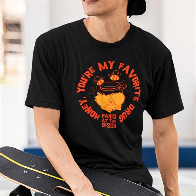 Honey Bee Tee Panic At The Disco Store Bee Honey You're My Favorite Drug Shirts
