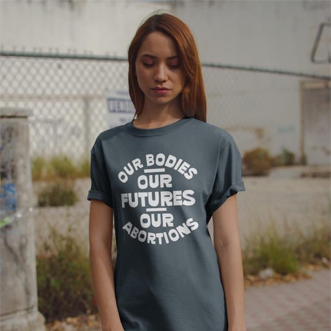 Our Bodies Our Futures Our Abortions Shirts