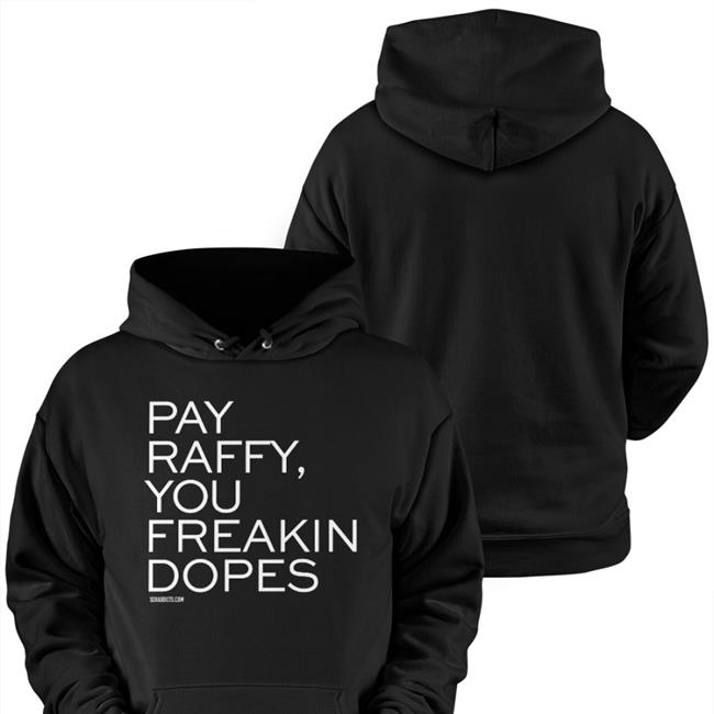 Pay Raffy You Freakin Dopes Sweatshirt