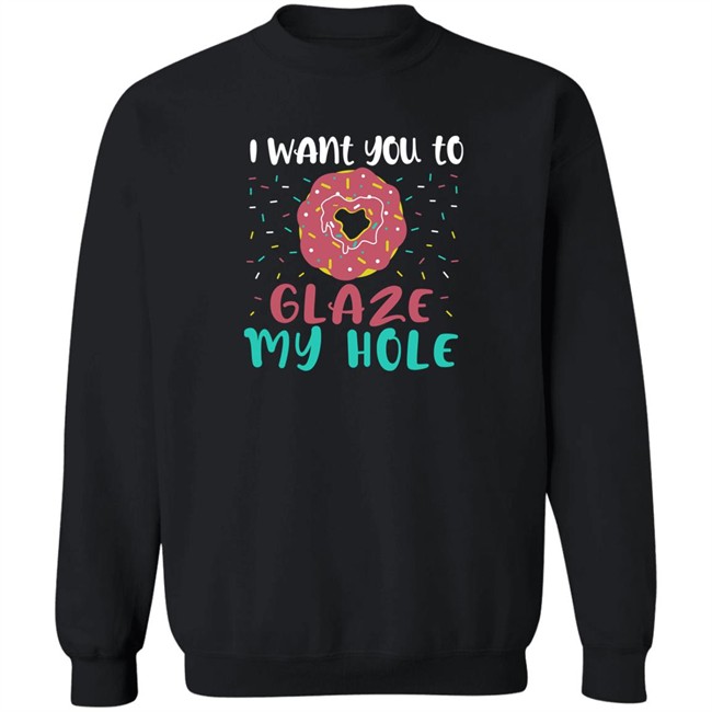 Wicked Naughty Apparel Merch I Want You To Glaze My Hole Shirt Wicked Naughty Apparel Merch I Want You To Glaze My Hole Shirt