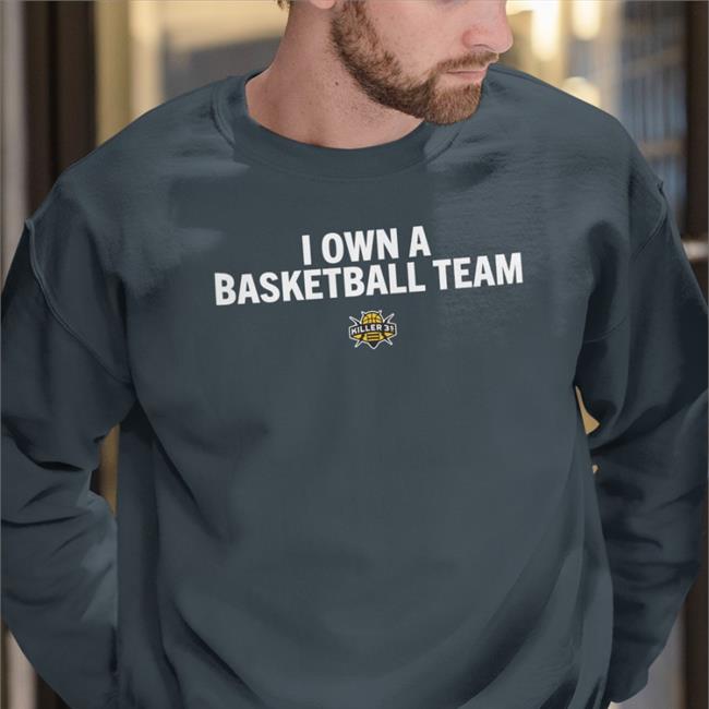 I Own A Basketball Team Killer 3S Tee