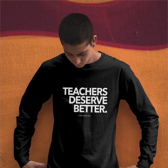 Teachers Deserve Better Shirt