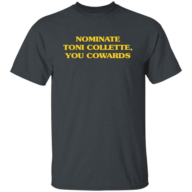 Nominate Toni Collette You Cowards Shirt Super Yaki Merch Mjsaysthings Nominate Toni Collette You Cowards Shirt Super Yaki Merch Mjsaysthings