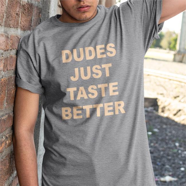 Dudes Just Taste Better Long Sleeve T Shirt