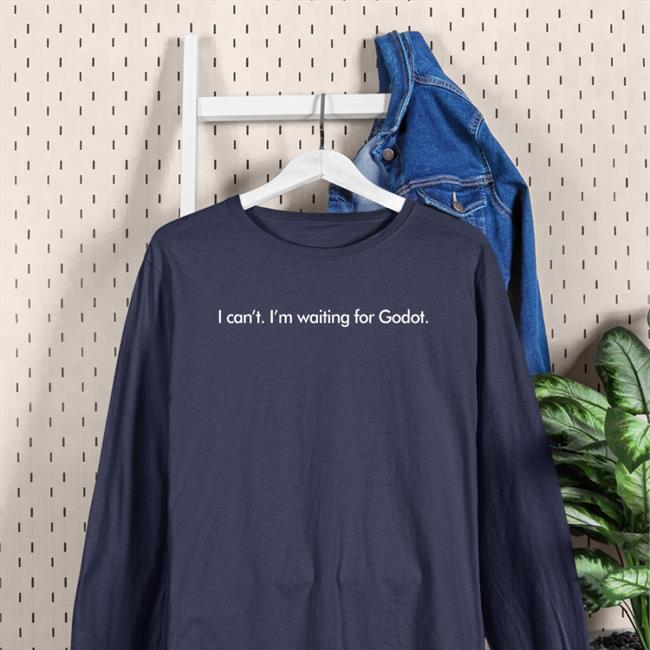 I Can't I'm Waiting For Godot Long Sleeve T Shirt I Can't I'm Waiting For Godot T Shirt Marc Bonanni