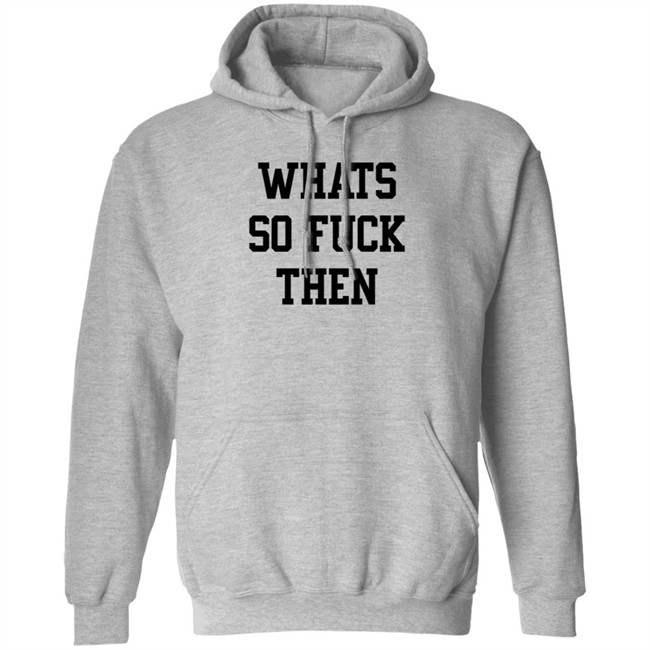 What So Fuck Then T Shirt Suicidesprints What So Fuck Then T Shirt Suicidesprints