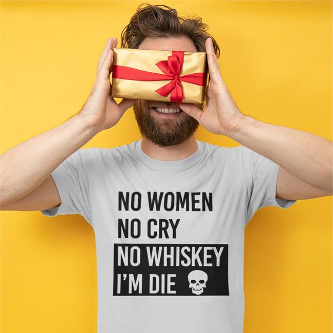 Poorly Translated Shirts No Women No Cry No Whiskey I'm Die T-Shirt Translatedtees