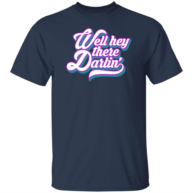 Carmen Q Gollihar Darlin' T Shirt Well Hey There Darlin Shirt Carmen Q Gollihar Darlin' T Shirt Well Hey There Darlin Shirt