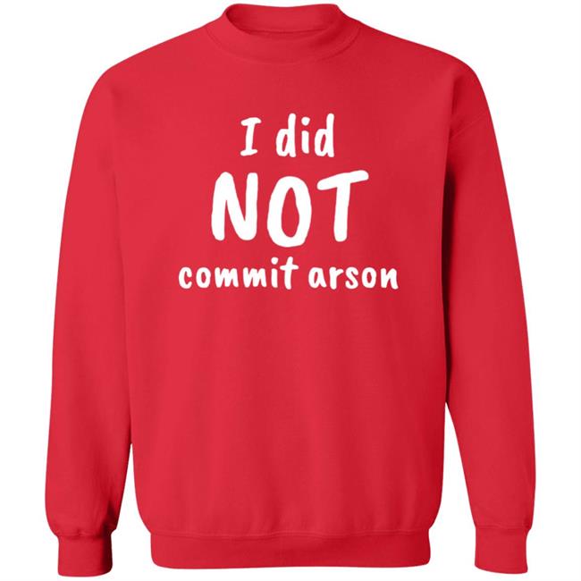 Lucca International I Did Not Commit Arson Shirt Coryhunterwinn Lucca International I Did Not Commit Arson Shirt Coryhunterwinn