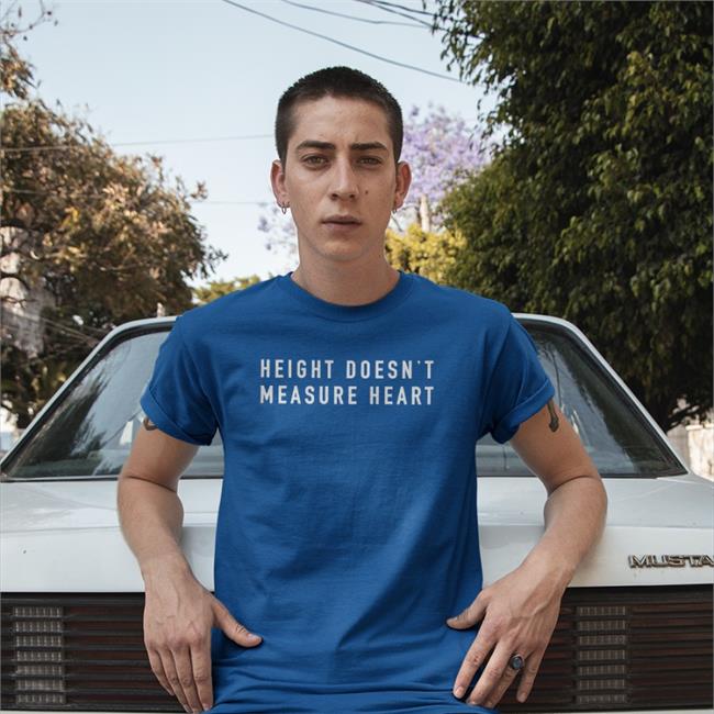 Height Doesn't Measure Heart Tee Shirt