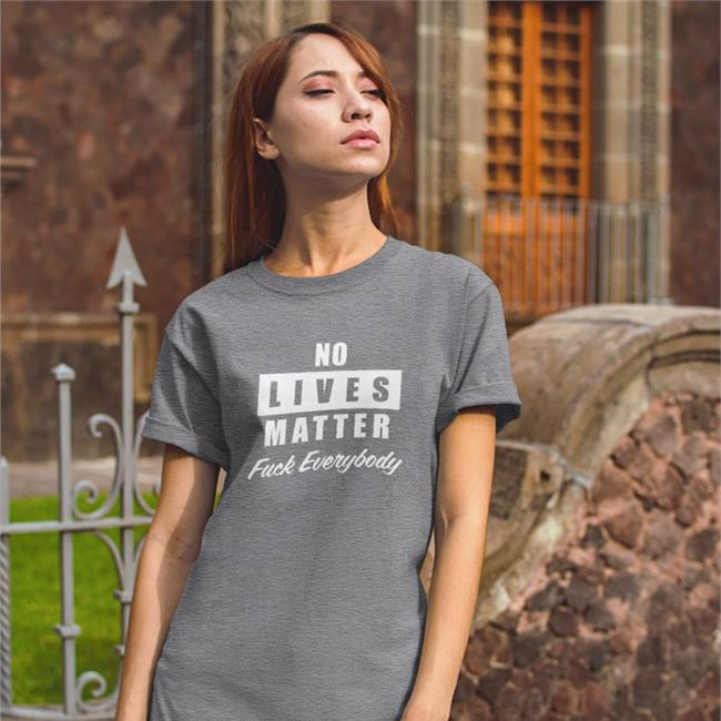 No Lives Matter Hoodie Fuck Everybody